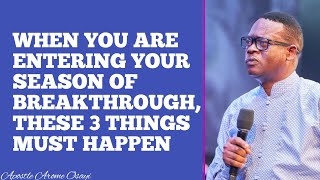 WHEN YOU ARE ENTERING YOUR SEASON OF BREAKTHROUGH THESE 3 THINGS MUST HAPPEN  APOSTLE AROME OSAYI [upl. by Waynant]