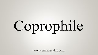 How To Say Coprophile [upl. by Weingarten910]