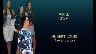 WEAK  SWV  HUBERT LOUIS Cover Lyrics [upl. by Wiltshire950]