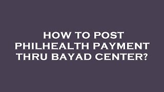 How to post philhealth payment thru bayad center [upl. by Berwick75]