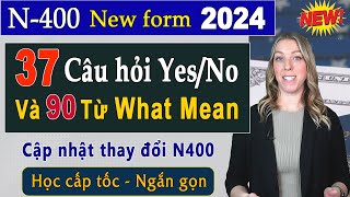 Form N400 Mới 🛑New 37 Câu Yes No và 90 Từ What Mean  Cập nhật thay đổi N400 Thi Quốc Tịch Mỹ 2024 [upl. by Marquet]