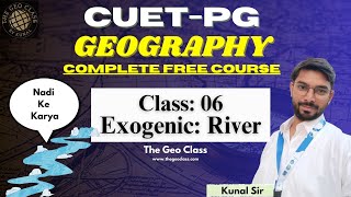 CUET PG Geography 2025  Exogenic Landforms  Fluvial Landforms  Class 6  Free Class  Kunal Sir [upl. by Meuser]