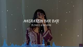 Hasratein Bar Bar SLOWED amp REVERB  Love Song  love songs [upl. by Schnell511]