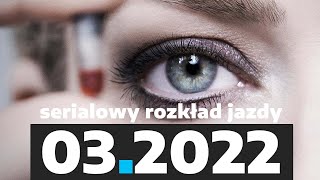 27 premier i powrotów marca 2022 Serialowy rozkład jazdy  BEZ SPOILERÓW [upl. by Rellek]