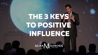 The 3 Keys to Positive Influence  Mark Sanborn Leadership Speaker [upl. by Ahkihs]