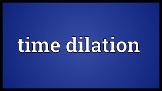 Time dilation Meaning [upl. by Phia]