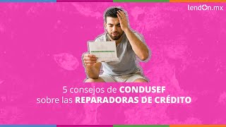 CONDUSEF consejos sobre reparadoras de crédito ✅ [upl. by Narra]