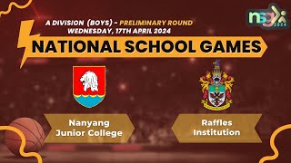 NSG 2024 ADiv Basketball NANYANG JUNIOR COLLEGE VS RAFFLES INSTITUTION boys [upl. by Ahsihat797]