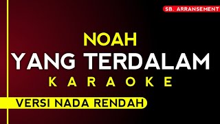 Noah  Yang Terdalam karaoke versi nada rendah kualitas audio paling jernih [upl. by Eylrahc]