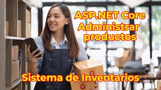 24 Administración de productos en el sistema de inventarios desarrollado con ASPNET Core [upl. by Adnoraj]