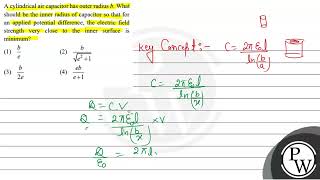 A cylindrical air capacitor has outer radius b What should be the inner radius of capacitor so [upl. by Cud]