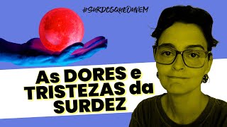 As DORES e as TRISTEZAS da SURDEZ Paula Pfeifer explica surdosqueouvem surdez pcd depressão [upl. by Loleta]