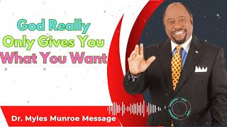 God Really Only Gives You What You Want  Dr Myles Munroe Sermons [upl. by Lebazi]