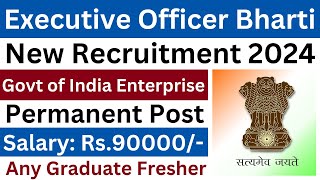 ANY GRADUATE EXECUTIVE OFFICER VACANCY 2024 I PERMANENT CENTRAL GOVT JOBS I 90000 Rs SALARY PM [upl. by Echo995]