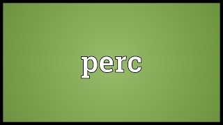 Perc Meaning [upl. by Amorette705]