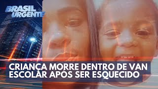 Criança morre dentro de van escolar após ser esquecido  Brasil Urgente [upl. by Doowle86]