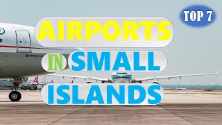 TOP 7  AIRPORTS IN SMALL ISLANDS [upl. by Nuris]