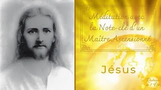 Méditation avec les Maîtres Ascensionnés  Noteclé de Maître Jésus 10min [upl. by Suirradal]