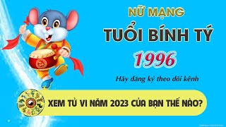 TỬ VI TUỔI BÍNH TÝ NĂM 2023  NỮ MẠNG 1996 [upl. by Suidaht251]