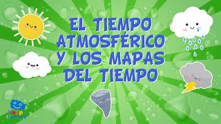 EL TIEMPO ATMOSFÉRICO Y LOS MAPAS DEL TIEMPO ☀☂❄  Vídeos Educativos para Niños [upl. by Estelle63]