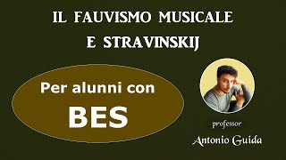 Il Fauvismo musicale e Stravinskij Lezione per alunni con BES del prof Antonio Guida [upl. by Yellac]