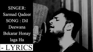 Dil deewana bekarar honay laga ha  Sarmad Qadeer  Lyrics  Dil Deewana Cover by Sarmad Qadeer [upl. by Amees]