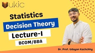 Decision Theory Lec1 Introduction  Statistics BCOMBBA  Dr Prof Udayan Kachchhy [upl. by Vance]