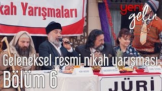 Yeni Gelin 6 Bölüm  Geleneksel Resmi Nikah Yarışması [upl. by Noivax37]