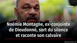 Noémie Montagne exconjointe de Dieudonné sort du silence et raconte son calvaire [upl. by Martz]