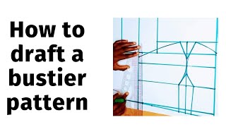 HOW TO DRAFT A BUSTIER PATTERN  EASY METHOD  BEGINNER FRIENDLY [upl. by Yddor]