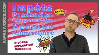 Les dangers du divorce  Prestation compensatoire Pension alimentaire et impôts [upl. by Zanahs278]