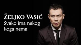 Željko Vasić  Svako ima nekog koga nema  Audio 2016 [upl. by Barabbas]