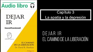 Audiolibro Dejar ir Capitulo 3 La apatía y la depresión Voz humana [upl. by Philo904]