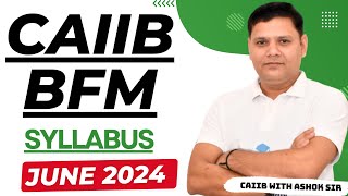 CAIIB 2024  CAIIB BFM SYLLABUS amp STRATEGY JUNE 2024 [upl. by Nnaesor]