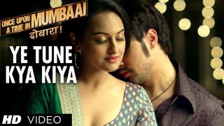 Yeh Tune Kya Kiya Once upon A Time In Mumbaai Dobara Song  Akshay Kumar Sonakshi Sinha Imran Khan [upl. by Saihtam]