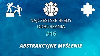 Najczęstsze Błędy Odburzania odc16  Abstrakcyjne Myślenie [upl. by Heer]