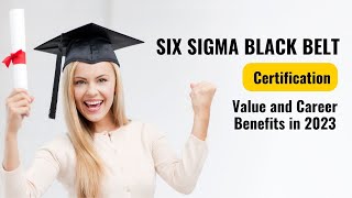 Six Sigma Black Belt Certification – Value and Career Benefits in 2023 [upl. by Aryamoy913]