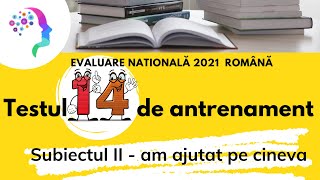 Testul 14 de antrenament  Subiectul II ⭐ am ajutat pe cineva ✍ Evaluare nationala 2021 romana [upl. by Anewor91]