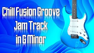 Chill Fusion Groove Jam Track in G Minor 🎸 Guitar Backing Track [upl. by Amedeo]