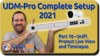 10  UniFi Protect Live View and Timelapse  UDMPro Complete Setup 2021 [upl. by Epolulot568]