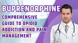 Buprenorphine A Key to Opioid Addiction Recovery and Pain Management [upl. by Irahc]