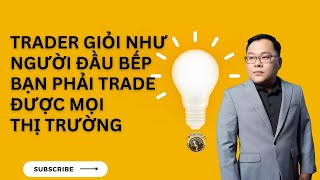 Trader giỏi như Đầu Bếp  bạn phải trade được mọi thị trường dautu chungkhoan trading forex [upl. by Miguel]