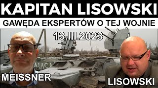 Gawęda ekspertów o tej wojnie 13III2023 Marek Meissner i 🇵🇱 KAPITAN LISOWSKI [upl. by Yerdua361]