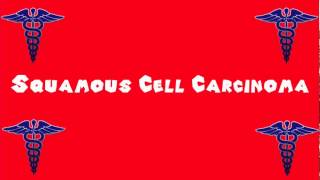 Pronounce Medical Words ― Squamous Cell Carcinoma [upl. by Fauman]