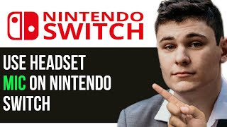 HOW TO USE HEADSET MIC ON NINTENDO SWITCH 2024 FULL GUIDE [upl. by Levon]