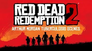 Red Dead Redemption 2  All Arthur Morgan Tuberculosis Scenes [upl. by Nitnert730]