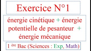 Exercice 1 énergie cinétique énergie potentielle et énergie mécanique  1BAC S EXP  SM [upl. by Imaon122]