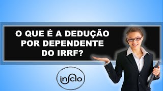 O QUE É A DEDUÇÃO POR DEPENDENTE DO IRRF [upl. by Estelle522]