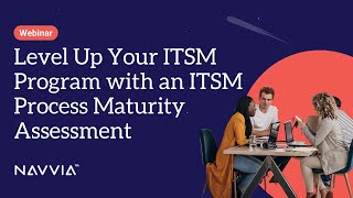 Webinar Level Up Your ITSM Program with an ITSM Process Maturity Assessment [upl. by Nathanil296]