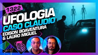 CASO CLÁUDIOMG EDISON BOAVENTURA E LAURO MIGUEL  Inteligência Ltda Podcast 1322 [upl. by Netsrijk]